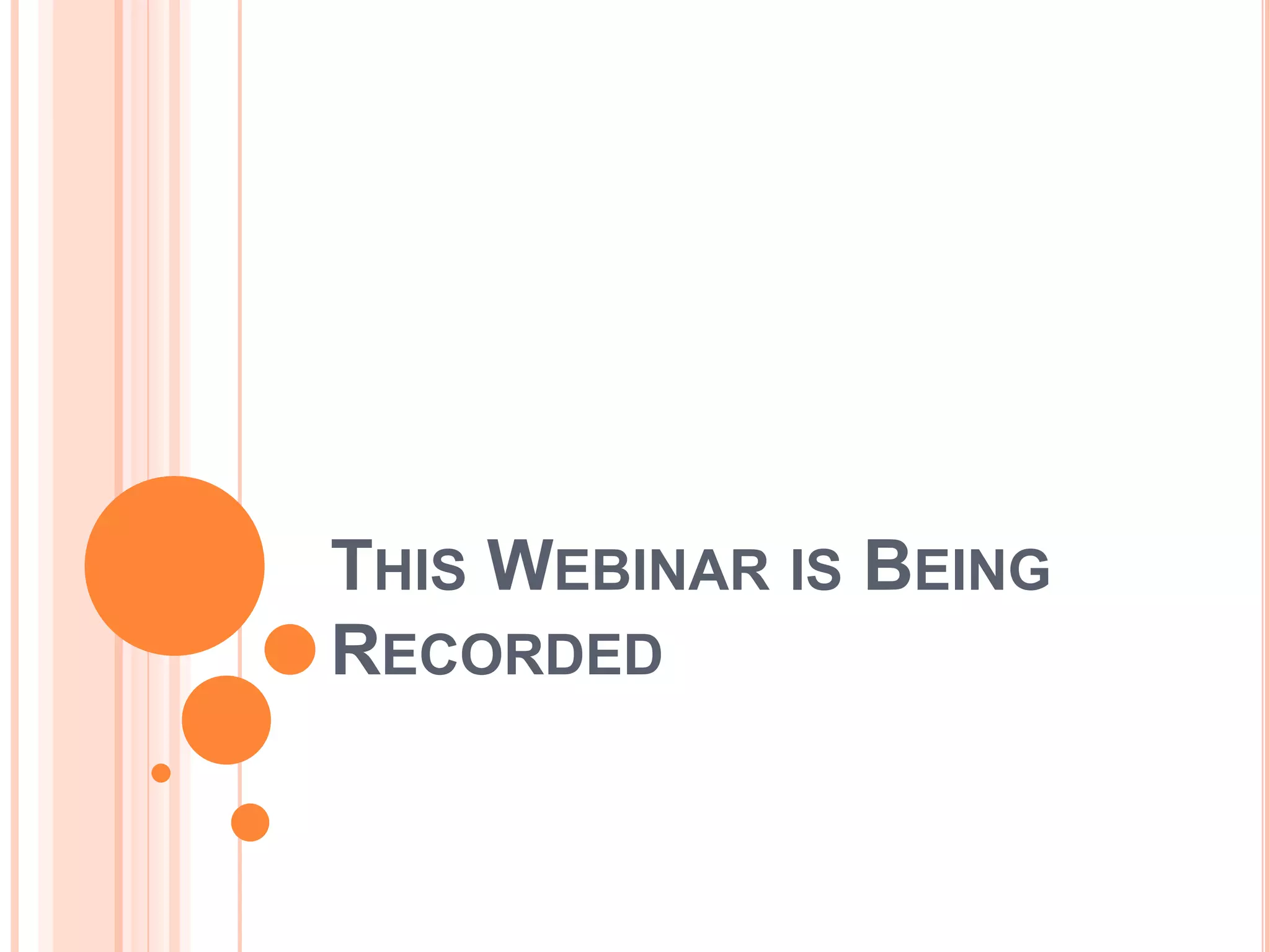THIS WEBINAR IS BEING
RECORDED
 