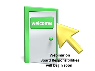 Webinar on
Board Responsibilities
  will begin soon!
 