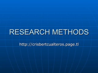RESEARCH METHODS http://crisbertcualteros.page.tl 