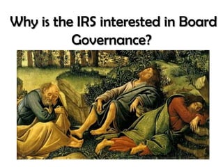 Why is the IRS interested in Board
          Governance?
 