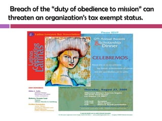 Breach of the ―duty of obedience to mission‖ can
threaten an organization‘s tax exempt status.
 