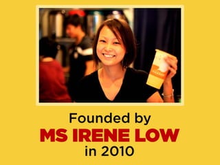 Founded by
MS IRENE LOW
   in 2010
 