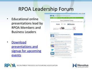 RPOA Leadership Forum
• Educational online
presentations lead by
RPOA Members and
Business Leaders
• Download
presentations and
signup for upcoming
events
 