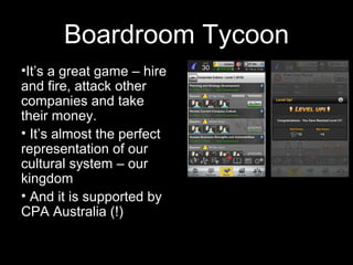Boardroom Tycoon
•It’s a great game – hire
and fire, attack other
companies and take
their money.
• It’s almost the perfec...
