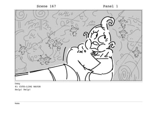 Scene 167 Panel 1
Dialog
81 CUTE-LING MAYOR
Help! Help!
Notes
 