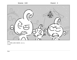 Scene 168 Panel 3
Dialog
81 CUTE-LING MAYOR (O.S.)
life!
Notes
 