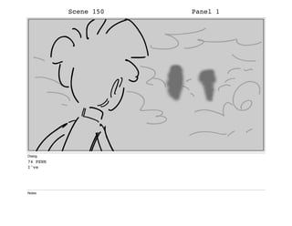 Scene 150 Panel 1
Dialog
74 PENN
I've
Notes
 