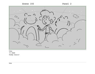 Scene 155 Panel 2
Dialog
75 PENN
Teddy bears?
Notes
 