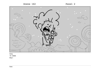Scene 162 Panel 2
Dialog
78 PENN
Hey!
Notes
 