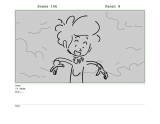 Scene 146 Panel 8
Dialog
73 PENN
Huh...
Notes
 