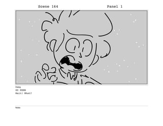 Scene 164 Panel 1
Dialog
80 PENN
Wait! What?
Notes
 