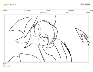 Scene
1
Duration
02 20 22
Panel
100
Duration
00 22
Dialo
Dialog
Noir: n-no!
e Page 100/142
 