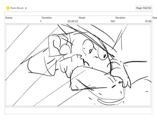 Scene
1
Duration
02 20 22
Panel
104
Duration
01 00
Dialo
e Page 104/142
 