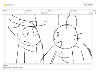 Scene
1
Duration
02 20 22
Panel
112
Duration
01 00
Dialo
B
Dialog
Beacon: I can't do this alone.
e Page 112/142
 