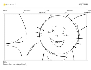 Scene
1
Duration
02 20 22
Panel
113
Duration
01 00
Dialo
Beacon
Dialog
Beacon: share your magic with me?
e Page 113/142
 