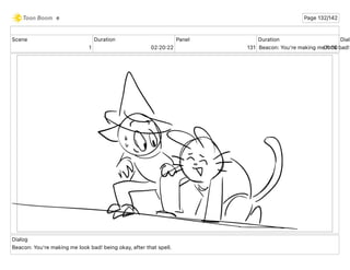 Scene
1
Duration
02 20 22
Panel
131
Duration
01 00
Dialo
Beacon: You're making me look bad!
Dialog
Beacon: You're making me look bad! being okay, after that spell.
e Page 132/142
 