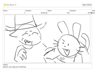 Scene
1
Duration
02 20 22
Panel
132
Duration
01 00
Dialo
Beaco
Dialog
Beacon: you really are something!
e Page 133/142
 