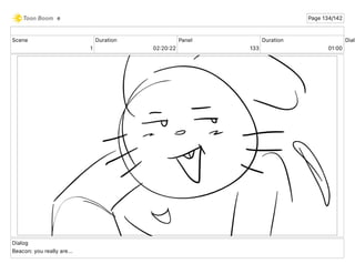 Scene
1
Duration
02 20 22
Panel
133
Duration
01 00
Dialo
Dialog
Beacon: you really are...
e Page 134/142
 