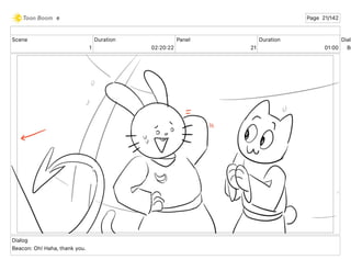 Scene
1
Duration
02 20 22
Panel
21
Duration
01 00
Dialo
Be
Dialog
Beacon: Oh! Haha, thank you.
e Page 21/142
 