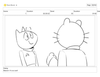 Scene
1
Duration
02 20 22
Panel
33
Duration
01 00
Dialo
Dialog
Beacon: it's so cool!
e Page 33/142
 