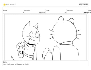 Scene
1
Duration
02 20 22
Panel
34
Duration
01 00
Dialo
Noir: this is
Dialog
Noir: this is proof we'll always be rivals.
e Page 34/142
 