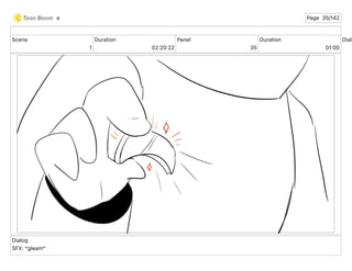 Scene
1
Duration
02 20 22
Panel
35
Duration
01 00
Dialo
Dialog
SFX: *gleam*
e Page 35/142
 