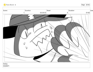 Scene
1
Duration
02 20 22
Panel
4
Duration
01 00
Dialo
Dialog
DAMMIT!
e Page 4/142
 