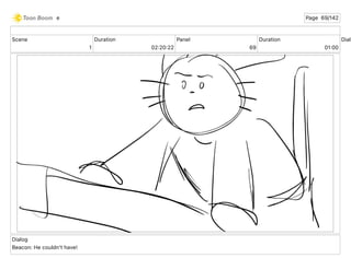 Scene
1
Duration
02 20 22
Panel
69
Duration
01 00
Dialo
Dialog
Beacon: He couldn't have!
e Page 69/142
 