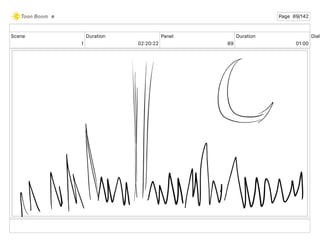 Scene
1
Duration
02 20 22
Panel
89
Duration
01 00
Dialo
e Page 89/142
 