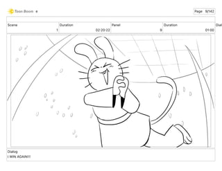 Scene
1
Duration
02 20 22
Panel
9
Duration
01 00
Dialo
Dialog
I WIN AGAIN!!!
e Page 9/142
 