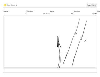 Scene
1
Duration
02 20 22
Panel
93
Duration
01 00
Dialo
e Page 93/142
 