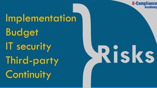 Implementation
Budget
IT security
Third-party
Continuity
Risks
 