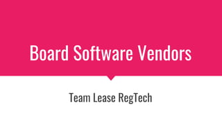 Board Software Vendors
Team Lease RegTech
 