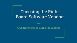 Choosing the Right
Board Software Vendor:
A Comprehensive Guide for Success
 