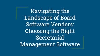 Navigating the
Landscape of Board
Software Vendors:
Choosing the Right
Secretarial
Management Software
 