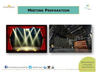/emilydavisconsulting /AskEmilyD
@BoardSource
#nonprofit
#governance
MEETING PREPARATION
 
