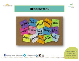 /emilydavisconsulting /AskEmilyD
@BoardSource
#nonprofit
#governance
RECOGNITION
 