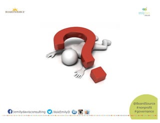 /emilydavisconsulting /AskEmilyD
@BoardSource
#nonprofit
#governance
 