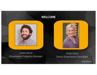WELCOME
Justin Wood
Governance Programs Manager
Emily Davis
Senior Governance Consultant
 
