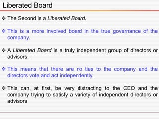 Liberated Board
 The Second is a Liberated Board.
 This is a more involved board in the true governance of the
company.
...