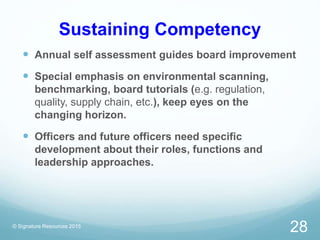 Sustaining Competency
 Annual self assessment guides board improvement
 Special emphasis on environmental scanning,
benc...