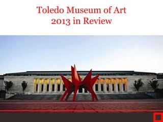 Toledo Museum of Art
2013 in Review

 
