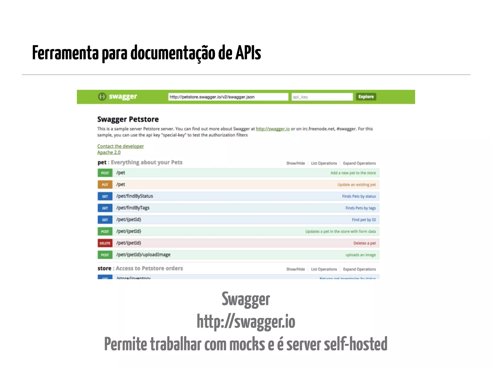 FerramentaparadocumentaçãodeAPIs
Swagger 
http://swagger.io 
Permitetrabalharcommockseéserverself-hosted
 