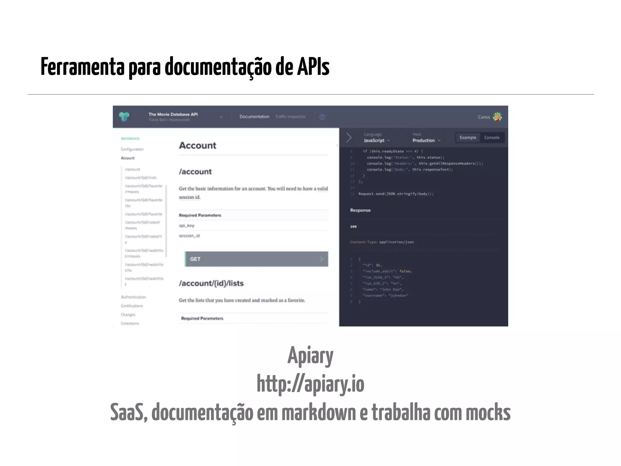FerramentaparadocumentaçãodeAPIs
Apiary 
http://apiary.io 
SaaS,documentaçãoemmarkdownetrabalhacommocks
 