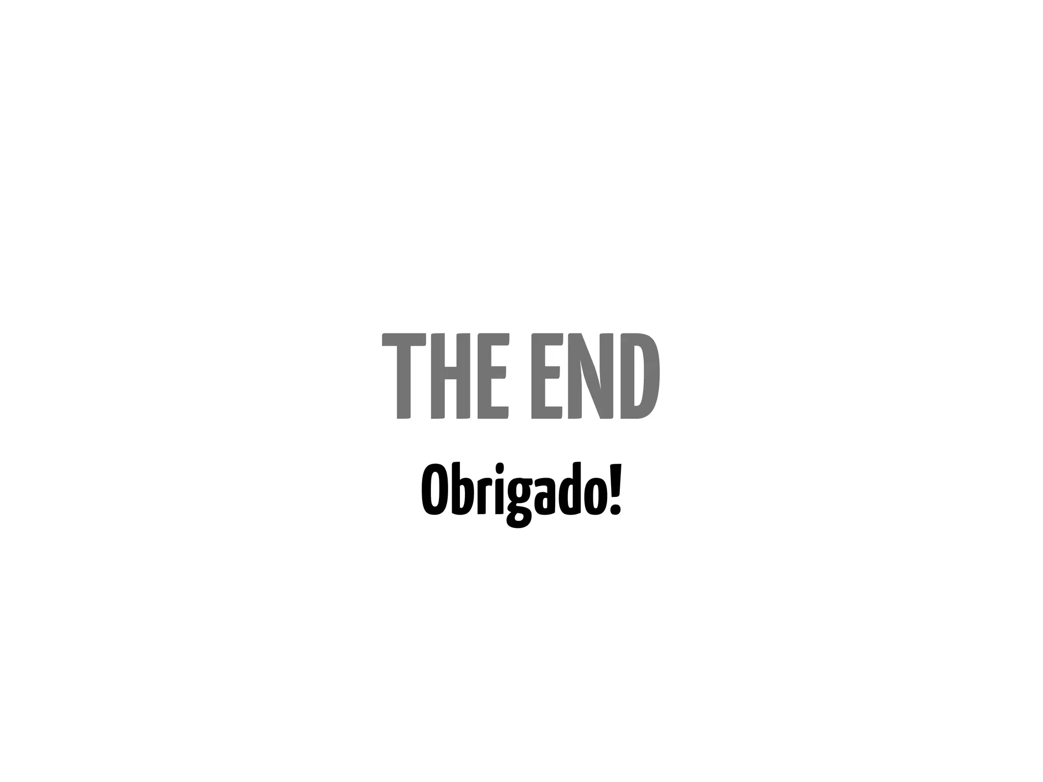 Obrigado!
THEEND
 