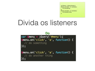 Divida os listeners
Do
var $menu = jQuery(‘#menu’);

$menu.on(‘click’, ‘a’, function() {

// do something

});

$menu.on(‘click’, ‘a’, function() {

// do another thing

})
 