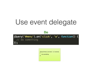 Use event delegate
Do
jQuery(‘#menu’).on(‘click’, ‘a’, function()
{

// do something

});
 