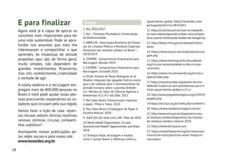 18
E para finalizar
Agora você já é capaz de aplicar os
conceitos mais importantes para ter
uma vida sustentável. Pode se apro-
fundar nos assuntos que mais lhe
interessaram e compartilhar o que
aprendeu. As mudanças de atitude
propostas aqui são, de forma geral,
muito simples, não dependem de
grandes investimentos financeiros,
mas sim, conhecimento, criatividade
e vontade de agir.
A coleta seletiva e a reciclagem em-
pregam mais de 800.000 pessoas no
Brasil e você pode ajudar essas pes-
soas procurando cooperativas ou ca-
tadores que circulam pela sua região.
Vamos fazer a lição de casa: repen-
sar,recusar,reduzir,reciclar,reutilizar,
renovar, otimizar, circular, comparti-
lhar, substituir!
Acompanhe nossas publicações pe-
las redes sociais e pelo nosso site:
www.twosides.org.br
1. Ibá, 2016/2017
2. Ibá – Florestas Plantadas e Conservação
da Biodiversidade
3. ABRELPE - Associação Brasileira de Empre-
sas de Limpeza Pública e Resíduos Especiais.
Panorama dos resíduos sólidos no Brasil –
2018/2019.
4. CEMPRE - Compromisso Empresarial para
Reciclagem. Review 2019.
5. CEMPRE - Compromisso Empresarial para
Reciclagem. CIclosoft 2018.
6. SILVA, Vicente de Paulo Rodrigues et al.
Modelo integrado das pegadas hídrica, ecoló-
gica e de carbono para o monitoramento da
pressão humana sobre o planeta. Ambiên-
cia - Revista do Setor de Ciências Agrárias e
Ambientais V.11 N.3 Set./Dez. 2015.
7. Two Sides Brasil. Comunicação impressa
e papel - Mitos e Fatos. 2018.
8. Two Sides Brasil. Embalagem de Papel. A
Escolha Natural. 2018.
9. Você S/A.Um novo ciclo.240-Maio de 2018.
10.World Health Organization.Circular
Economy and Health: Opportunities and Risks.
2018.
11. Energia limpa, reciclagem e multas:
como 5 países fazem a diferença contra o
aquecimento global: https://www.bbc.com/
portuguese/vert-tra-48141811
12.https://ciclovivo.com.br/mao-na-massa/fa-
ca-voce-mesmo/aprenda-a-fazer-uma-compos-
teira-caseira-reutilizando-baldes-de-margarina/
13. http://dados.mma.gov.br/dataset/indica-
dores
14. https://www.ecycle.com.br/postos/recicla-
gem.php
15. https://www.ellenmacarthurfoundation.
org/circular-economy/what-is-the-circular-
-economy
16. https://www.iniciativaverde.org.br/calcu-
ladora/index.php
17. https://nacoesunidas.org/painel-da-onu-
defende-mudancas-sem-precedentes-para-li-
mitar-aquecimento-global-a-15-c/
18. http://www.pegadaecologica.org.br/2019/
pegada.php
19.https://reciclus.org.br/index.php?content=1
20. https://www.rotadareciclagem.com.br/
21. http://www.snis.gov.br/diagnostico-anu-
al-residuos-solidos/diagnostico-do-manejo-
de-residuos-solidos-urbanos-2018
22. https://www.terracycle.com
23. https://waterfootprint.org/en/resources/
interactive-tools/personal-water-footprint-
calculator/
Fontes
 