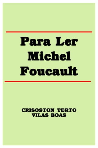 Para Ler
Michel
Foucault
CRISOSTON TERTO
VILAS BOAS

 