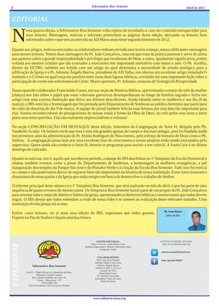 2                                                                      Informativo Boa Semente                                         Abril de 2012


EDITORIAL

N
                 esta quarta edição, o Informativo Boa Semente volta repleto de novidades e com um conteúdo enriquecedor para
                 seus leitores. Mensagens, notícias e informes preenchem as páginas desta edição, deixando os leitores bem
                 informados sobre o que tem acontecido na AD Maracanaú neste segundo bimestre de 2012.

Quanto aos artigos, embora nem todos os colaboradores tenham enviado seus textos a tempo, temos edificantes mensagens
para nossos leitores. Temos duas mensagens do Pr. João Gonçalves, uma em que trata da prática pastoral e serve de alerta
aos pastores sobre a grande responsabilidade e privilégio que receberam de Deus; e outra, igualmente significativa, porém
voltada aos mestres cristãos que são exortados a exercerem este importante ministério com temor e zelo. O Pb. Aurélio,
diretor da EETBS, também nos brinda com um artigo no qual demonstra a necessidade do estudo teológico para a
edificação da Igreja e o Pr. Adonias Ângelo Barros, presidente da AD Taíba, nos ofertou um excelente artigo intitulado O
Jumento x o Cirineu no qual traça um paralelo entre essas duas figuras bíblicas, extraindo daí uma importante lição sobre a
participação do crente nos sofrimentos de Cristo. Muito oportuno, Pr. Adonias, nesta era de Teologia da Prosperidade.

Nosso querido colaborador Francinildo Coura, em sua seção de História Bíblica, aproveitando o ensejo do mês da mulher
(março) nos fala sobre o papel que estas valorosas guerreiras desempenharam ao longo da história sagrada e fecha seu
artigo com uma curiosa ilustração que deixo aos leitores descobrirem. Ainda falando sobre as mulheres e seu dia (8 de
março), o IBS noticiou a homenagem que foi prestada pelo Departamento de Senhoras ao público feminino que participou
do culto de doutrina do dia 9 de março. A equipe do jornal também felicita suas leitoras por esta data tão importante para
elas. Somos reconhecedores do protagonismo de nossas irmãs à frente da Obra de Deus, no zelo pelos seus lares e amor
pelos seus entes queridos. Elas são realmente imprescindíveis e valiosas!

Na seção CONGREGAÇÃO EM DESTAQUE desta edição, falaremos da Congregação do Setor H, dirigida pelo Pb.
Vanderlei Araújo. Os leitores verão que esta é uma das grandes igrejas do campo e das mais antigas, pois foi fundada ainda
nos primeiros anos da administração do Pr. Simão Rodrigues do Nascimento, pelo esforço de homens de Deus como o Pb.
Sitônio. A congregação passa hoje por uma excelente fase de crescimento e novos projetos estão sendo executados pelo
supervisor. Quem ainda não conhece o Setor H, deveria se programar para assistir a um culto lá. A Santa Ceia é no último
domingo de cada mês.

Quanto às notícias, isto é, aquilo que sucedeu no período, a equipe do IBS deu ênfase ao 1º Simpósio da Escola Dominical e
relatou também eventos como a posse do Departamento de Senhoras, a homenagem às mulheres evangélicas, a pré
inauguração dos templos do Parque São José e do Planalto Verde e à criação da Escola Boa Semente. Tudo isso foi notícia
no campo e não poderíamos deixar de registrar fatos tão importantes na história de nossa instituição. Esses fatos mostram o
dinamismo de nosso pastor e da Igreja que estão sempre em busca de desenvolver o trabalho do Senhor.

O informe principal deste número é o 1º Simpósio Boa Semente, que será realizado no mês de abril, e que faz parte de uma
sequência de quatro eventos de mesmo nome. Os Simpósios Boa Semente fazem parte de um projeto do Pr. João Gonçalves
para orientar todo o corpo de obreiro e líderes da igreja, apresentando as diretrizes bíblicas e institucionais que todos devem
seguir. O IBS deseja que todos entendam a visão de nosso líder e se somem na realização deste relevante trabalho. Uma
instituição divida jamais irá avante.
                                                                                                                   Pb. Josué Batista
Enfim, caros leitores, eis aí mais uma edição do IBS, esperamos que todos gostem.
                                                                                                                    Editor do IBS
Fiquem na Paz do Senhor e façam uma boa leitura.




                                                                            EQUIPE EDITORIAL                    CONTATO & REDES SOCIAIS
    EXPEDIENTE




                                                                      Editor e revisor: Josué Batista Lima       http://www.admaracanau.org
                                                                 Redator/diagramador: Manoel Aleksandre Filho
                                                                                Fotógrafo: Carlos
                                                                                                                admaracanau@hotmail.com

                                                                            COLABORADORES
                                                                           João Gonçalves Mendes                http://goo.gl/uMqKC
                                                                          Antônio Sérgio Costa Lima
                      Informativo Boa Semente                              Adonias Ângelo Barros
                                                                          Antônio Carlos G. de Lyra
                                                                               Arnaldo da Silva
                 Ano 01 - Órgão Oficial da Assembleia de Deus,                Francinildo Coura
                           Ministério Templo Central                        Pr. Sóstenes Fernandes
                       Rua Capitão Valdemar de Lima, 65                   Eziongeber Vieira de Lima
                            Centro - Maracanaú - CE                             Pedro Emanuel
                                CEP 61900-140
                   Pastor Presidente: João Gonçalves Mendes




                                                                        www.admaracanau.org
 